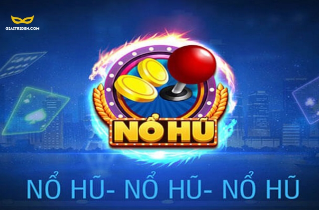 Nổ hũ là gì mà thu hút được nhiều sự quan tâm như vậy?